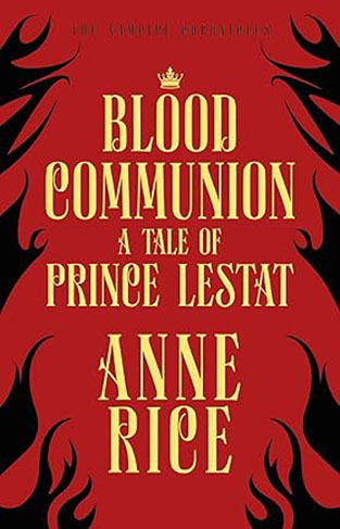 Blood Communion - A Tale of Prince Lestat (The Vampire Chronicles 13)